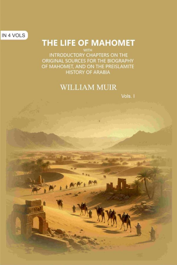 The Life of Mahomet: with Introductory Chapters on the Original Sources for the Biography of Mahomet, and on the Preislamite History of Arabia 1st [Hardcover]