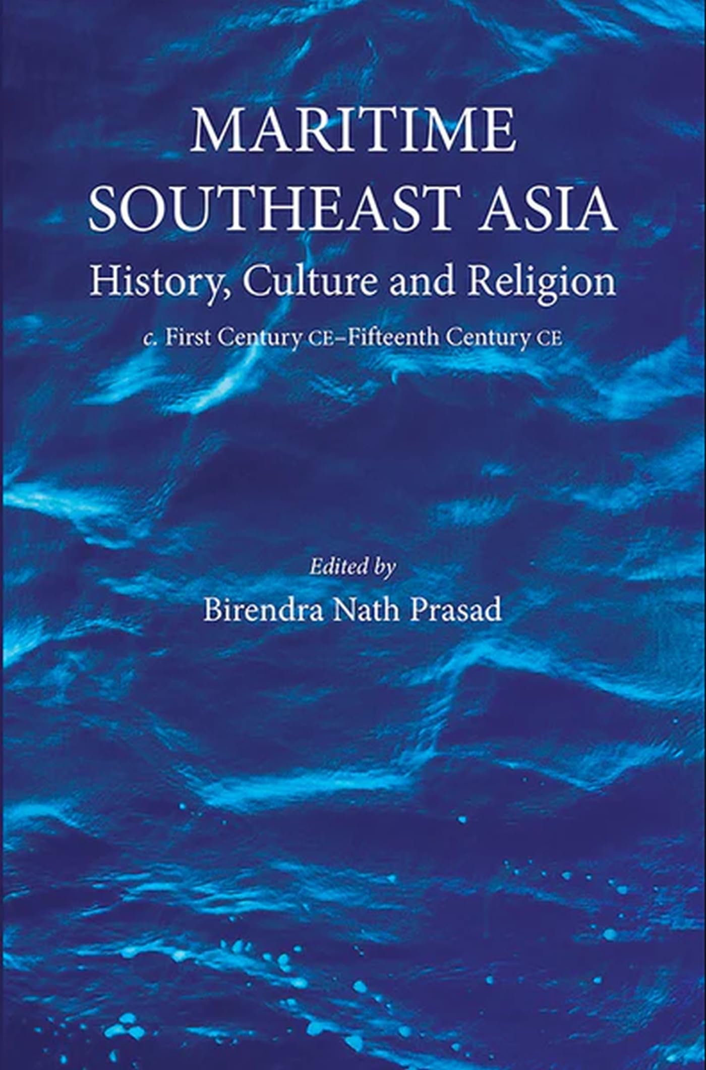 Maritime Southeast Asia: History, Culture and Religion; C. First Century CE–Fifteenth Century CE