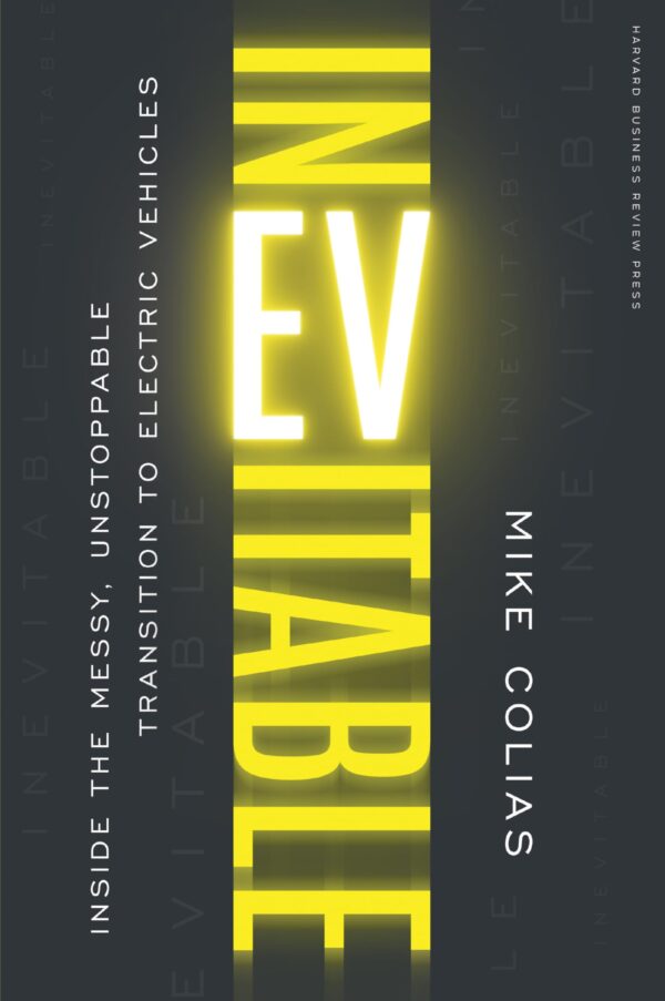 Inevitable: Inside the Messy, Unstoppable Transition to Electric Vehicles