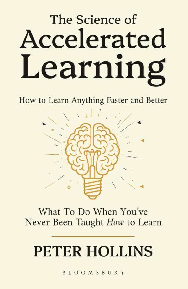 The Science of Accelerated Learning: Scientifically Proven Methods to Learn Faster, Improve Memory, Master Study Skills, and Build Expertise