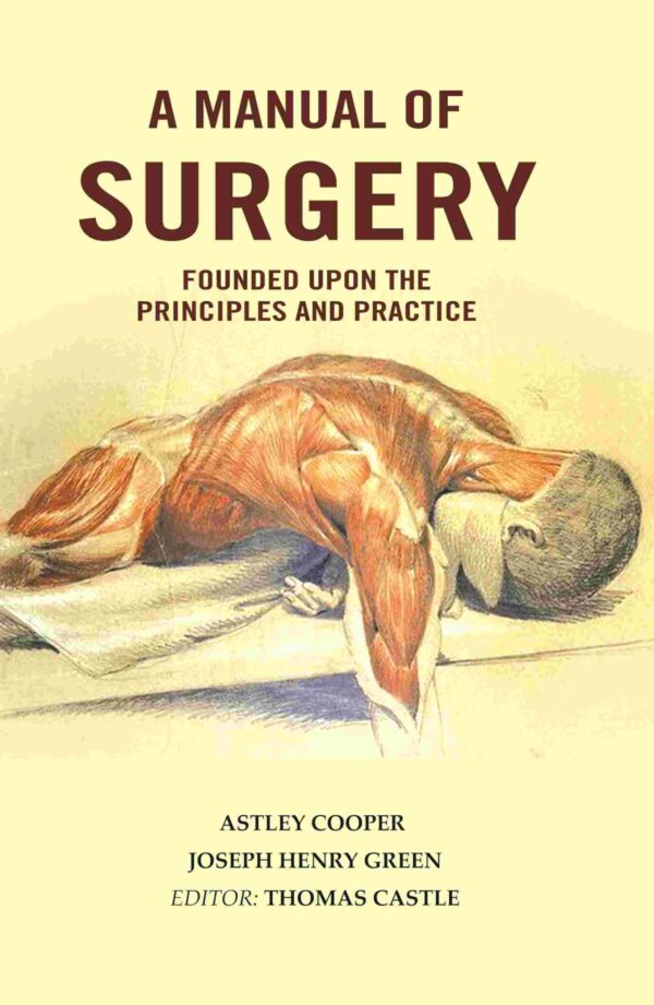 A Manual of Surgery: Founded Upon the Principles and Practice [Hardcover]