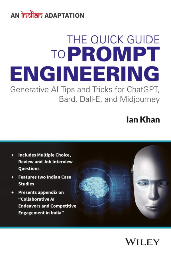 The Quick Guide to Prompt Engineering : Generative AI Tips and Tricks for ChatGPT, Bard, Dall-E, and Midjourney, An Indian Adaptation