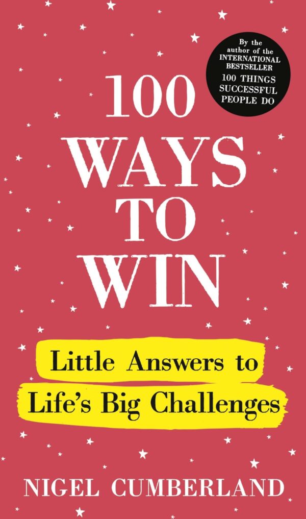 100 Ways to Win: Little Answers to Life’s Big Challenges