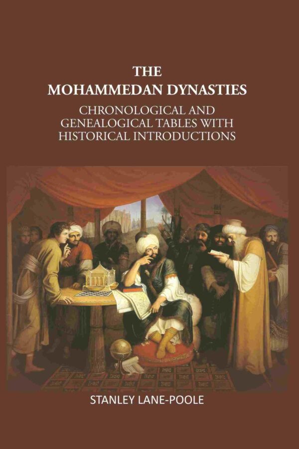 The Mohammedan Dynasties: Chronological And Genealogical Tables With Historical Introductions [Hardcover]