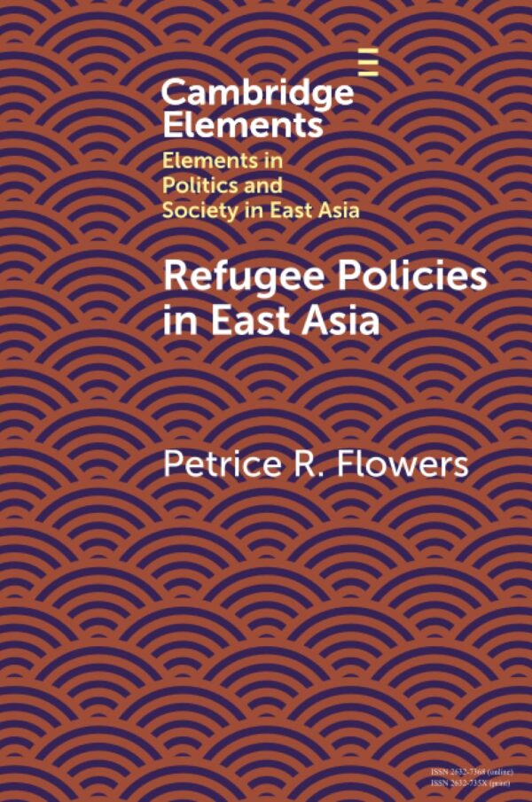 Refugee Policies in East Asia (Elements in Politics and Society in East Asia)
