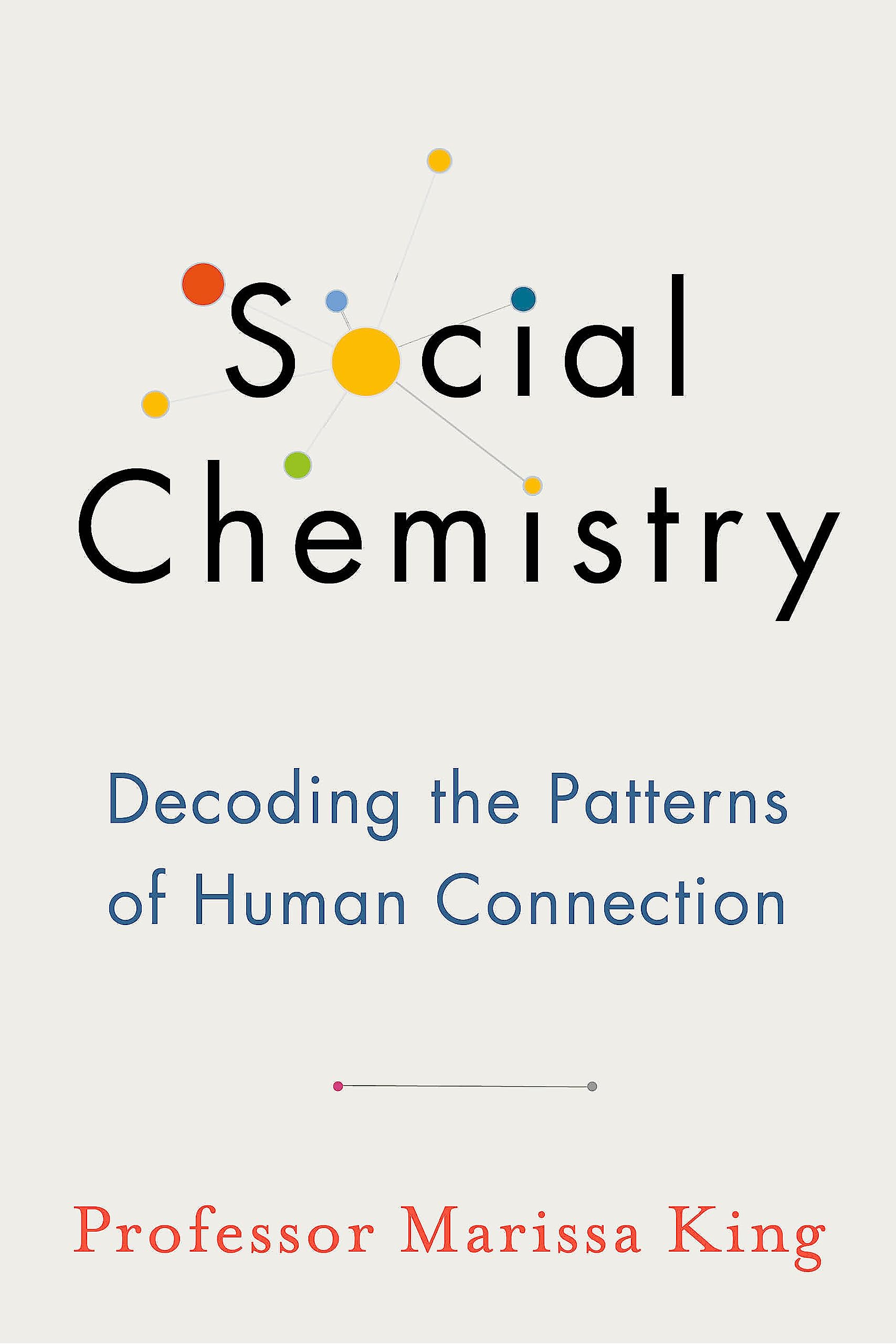 SOCIAL CHEMISTRY: DECODING THE PATTERNS OF HUMAN CONNECTION
