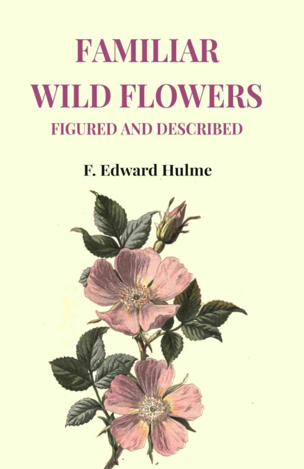 Familiar Wild Flowers Figured and Described [Hardcover]