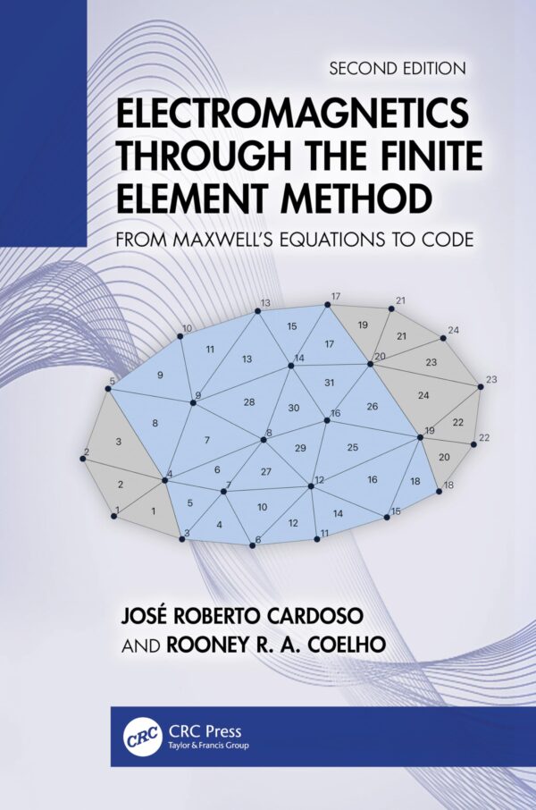 ELECTROMAGNETICS THROUGH THE FINITE ELEMENT METHOD 2ED (HB 2026): From Maxwell’s Equations to Code