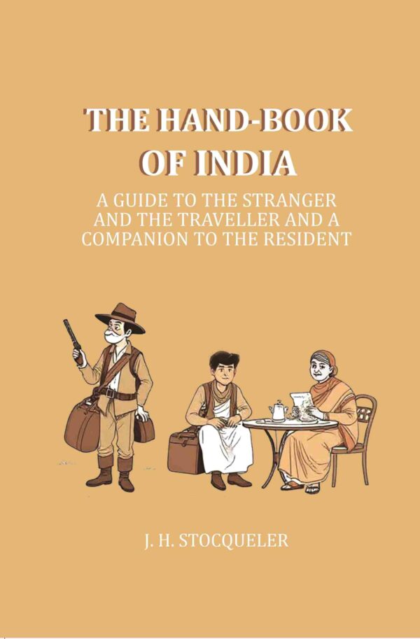 The Hand-book of India: A Guide to the Stranger and the Traveller and a companion to the resident [Hardcover]