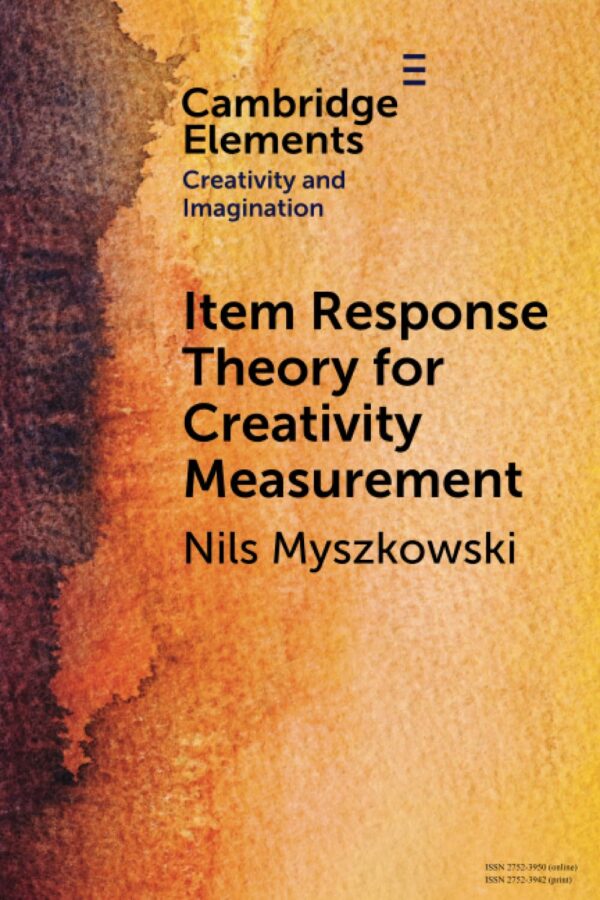 Item Response Theory for Creativity Measurement (Elements in Creativity and Imagination)