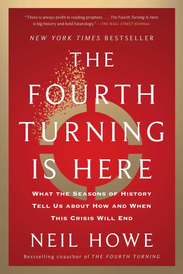 The Fourth Turning Is Here: What the Seasons of History Tell Us About How and When This Crisis Will End