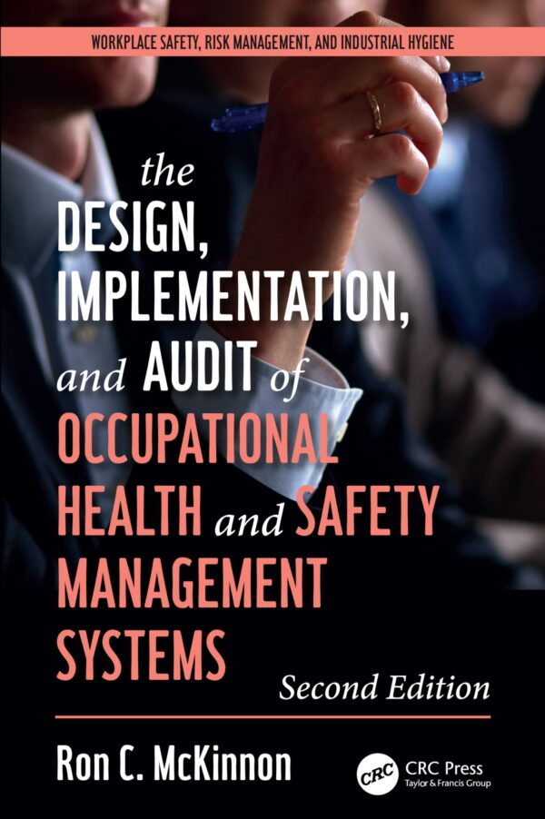The Design, Implementation and Audit of Health and Safety Management Systems (Workplace Safety, Risk Management, and Industrial Hygiene)