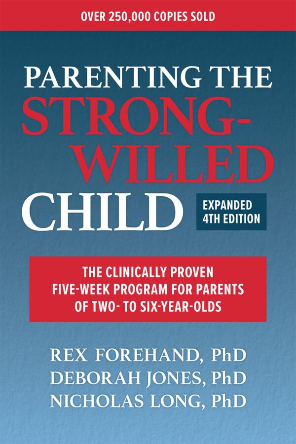 Parenting the Strong-Willed Child: The Clinically Proven Five-Week Program for Parents of Two- to Six-Year-olds
