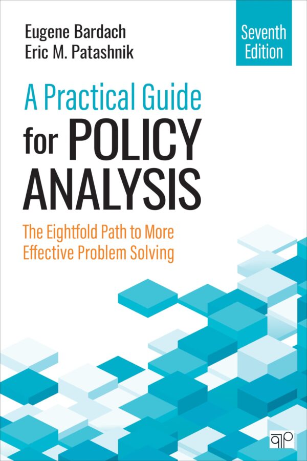 A Practical Guide for Policy Analysis: The Eightfold Path to More Effective Problem Solving
