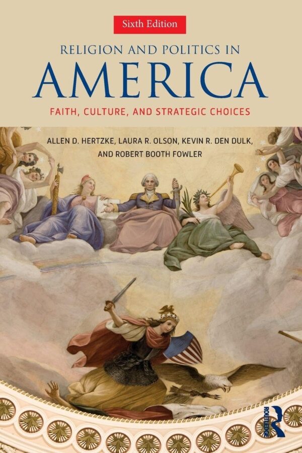 Religion and Politics in America (Sixth Edition): Faith, Culture, and Strategic Choices