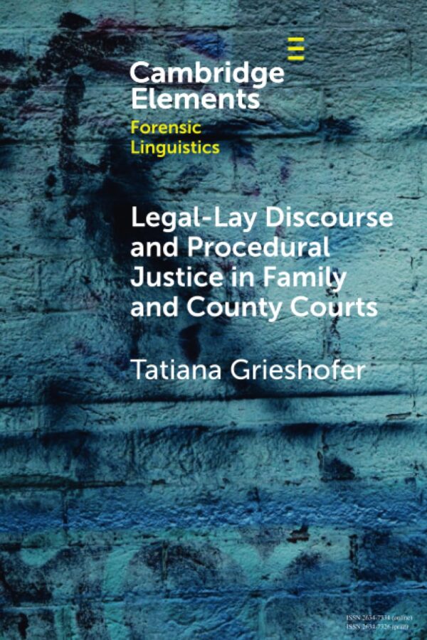 Legal-Lay Discourse and Procedural Justice in Family and County Courts (Elements in Forensic Linguistics)