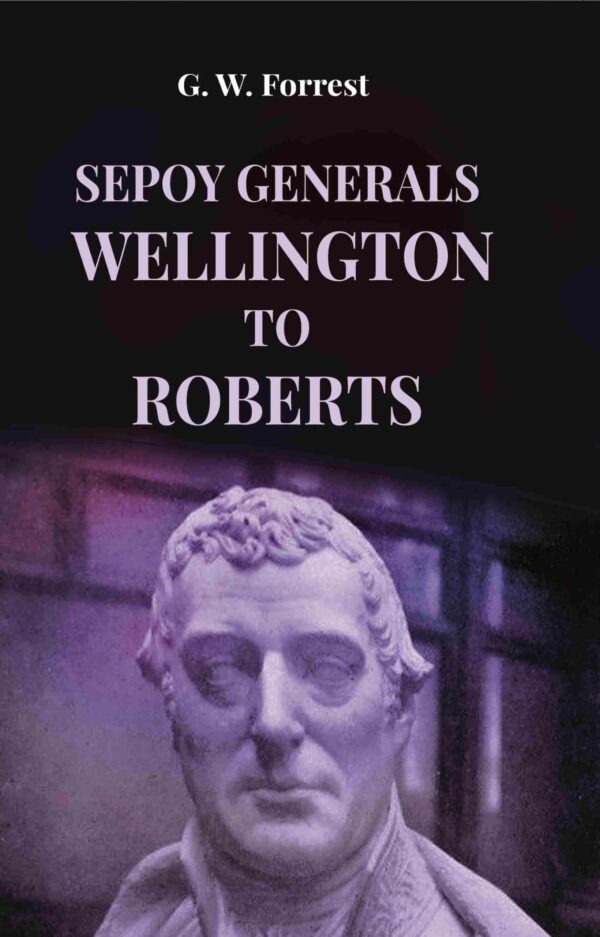 Sepoy Generals Wellington To Roberts