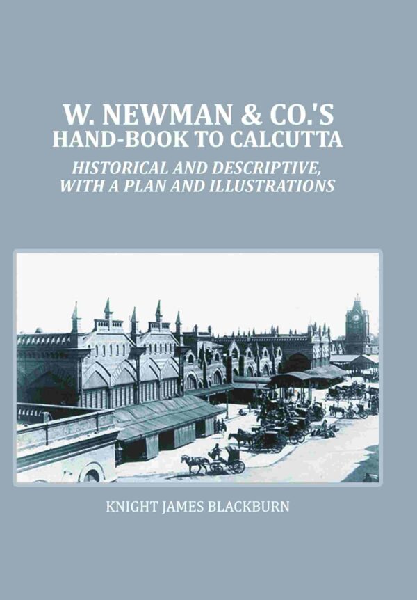 W. Newman & Co.'s Hand-book To Calcutta : Historical And Descriptive, with a plan and Illustrations [Hardcover]