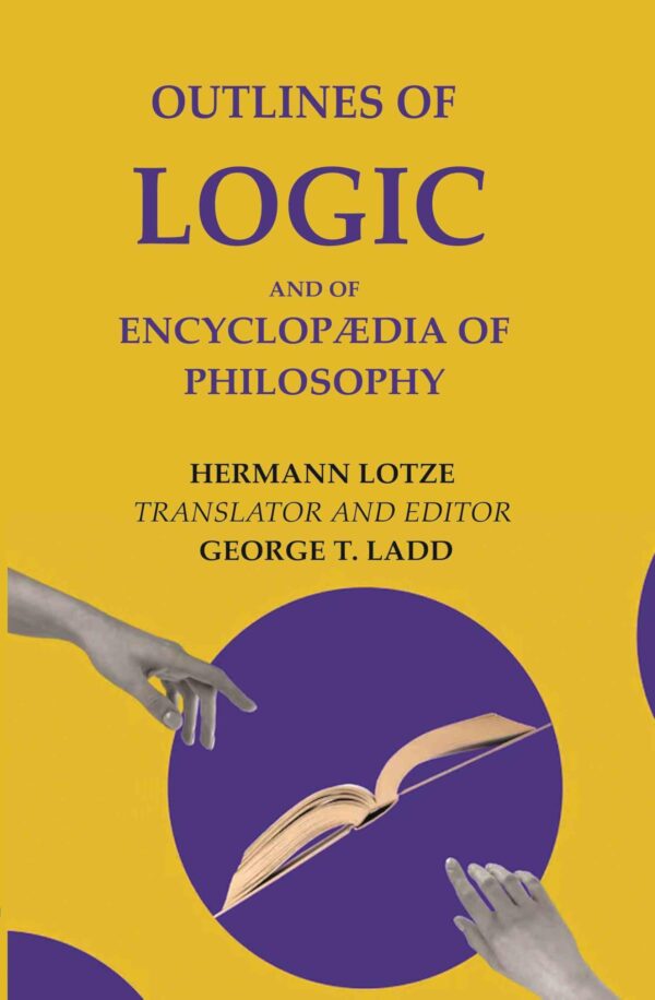 Outlines of Logic: And of Encyclopædia of philosophy