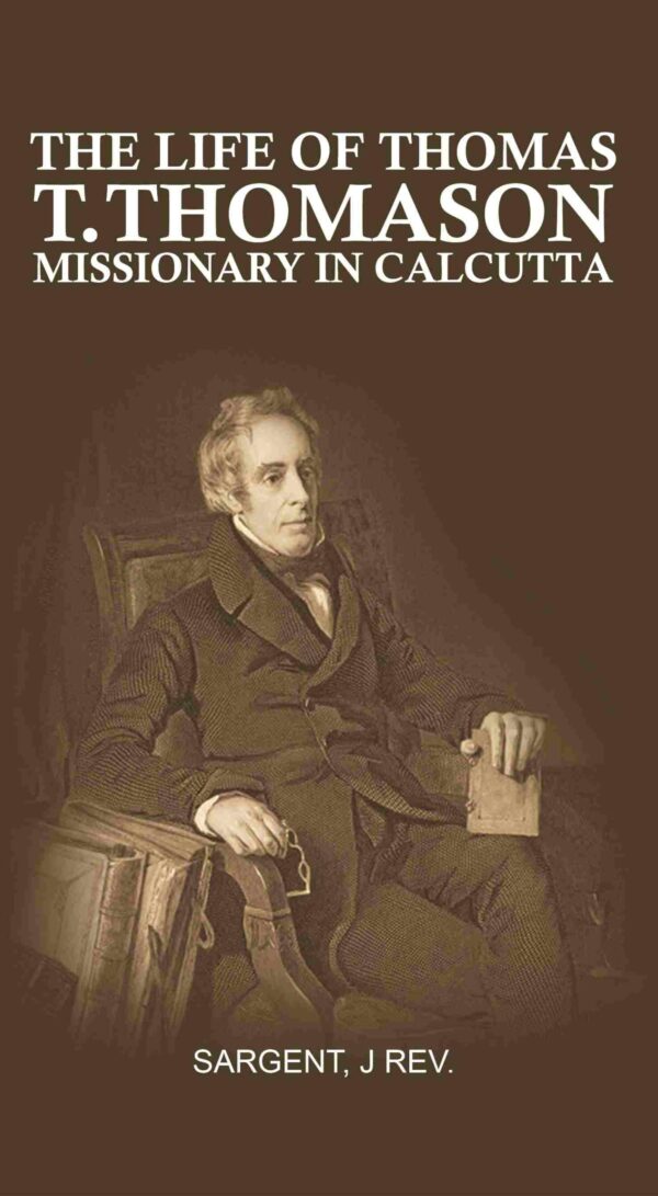 The Life of Thomas T. Thomason: Missionary in Calcutta [Hardcover]