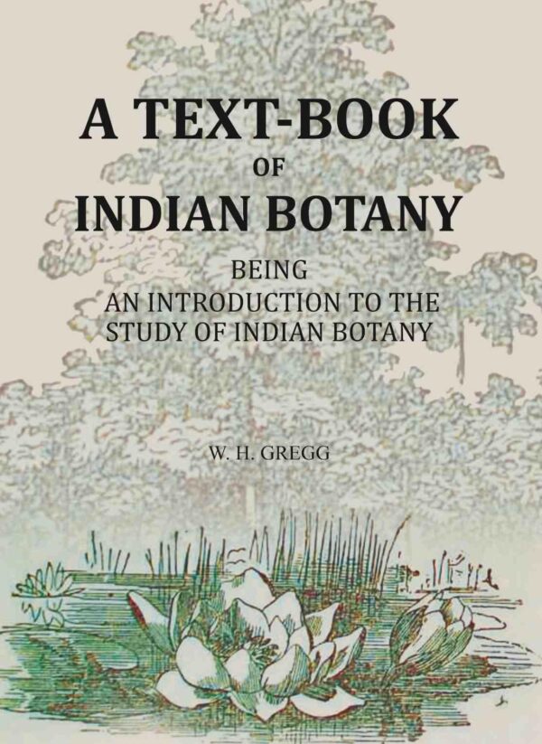 A Text-book Of Indian Botany: being an introduction to the study of Indian Botany [Hardcover]