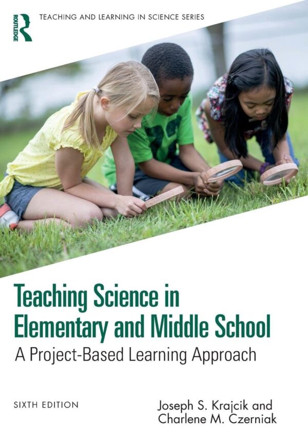 Teaching Science in Elementary and Middle School: A Project-based Learning Approach (Teaching and Learning in Science Series)
