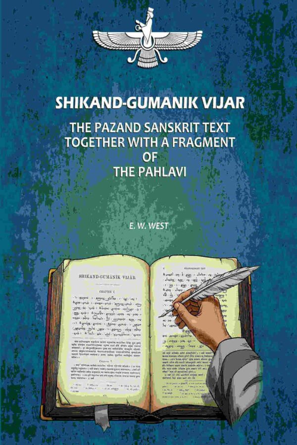 Shikand-Gumanik Vijar: The Pazand Sanskrit Text Together With A Fragment Of The Pahlavi