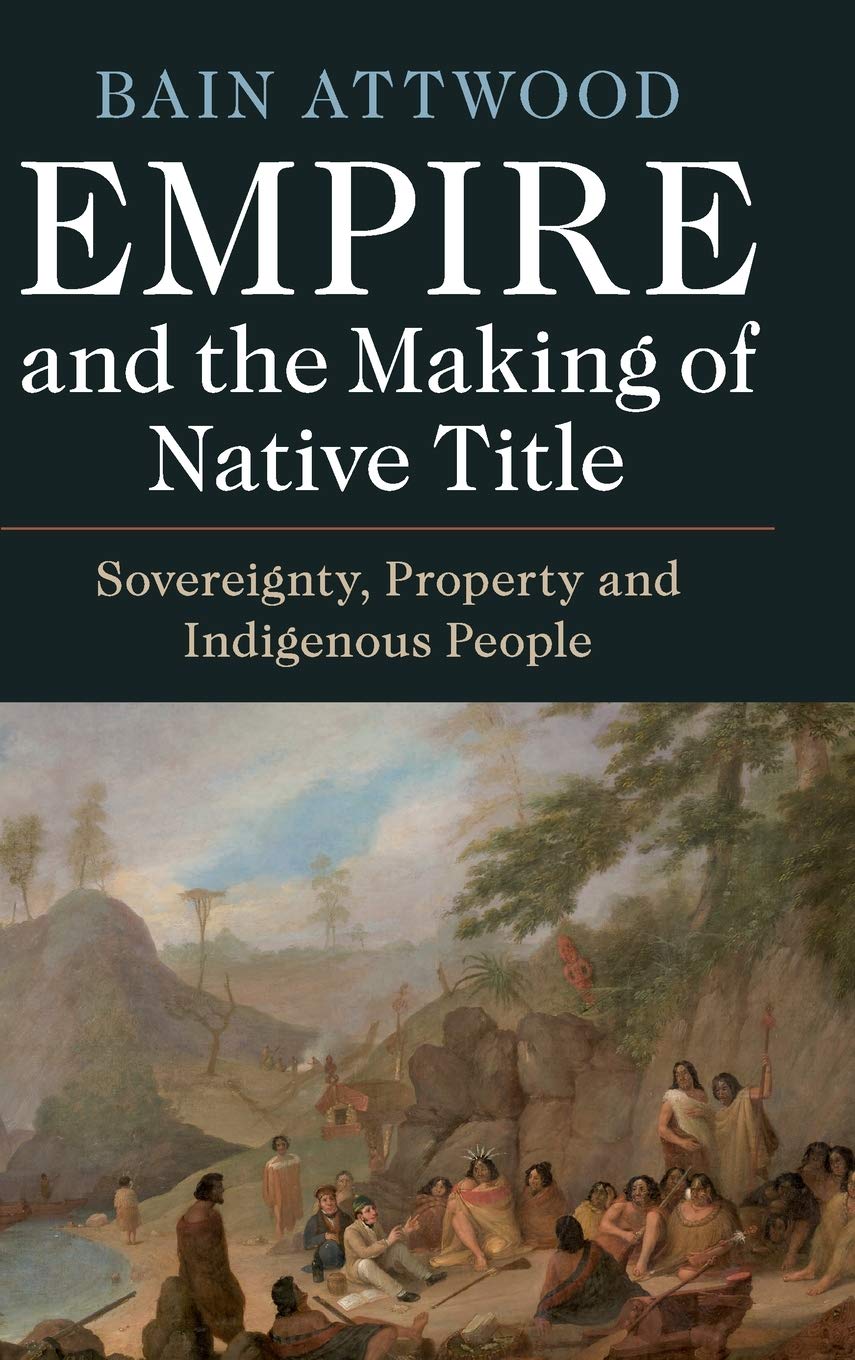 Empire and the Making of Native Title: Sovereignty, Property and Indigenous People