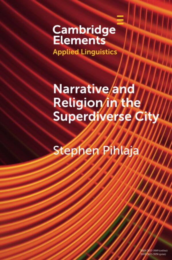 Narrative and Religion in the Superdiverse City (Elements in Applied Linguistics)