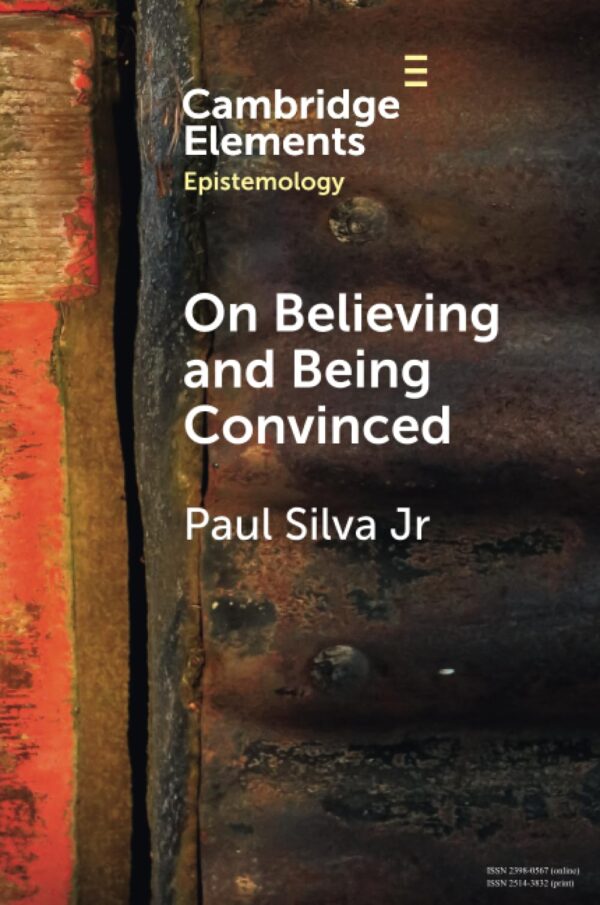 On Believing and Being Convinced (Elements in Epistemology)