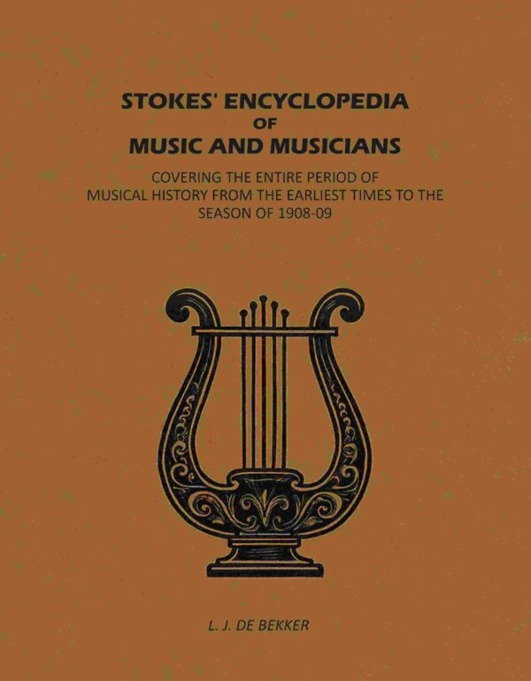 Stokes' Encyclopedia of Music and Musicians: Covering the Entire Period of Musical History From the Earliest Times to the Season of 1908-09 [Hardcover]