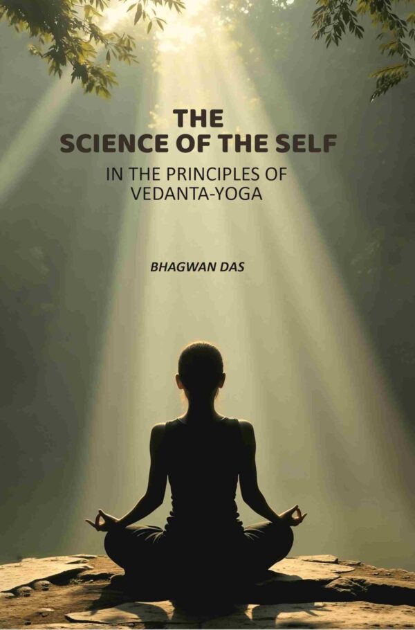 The Science Of The Self: In The Principles Of Vedanta-Yoga [Hardcover]