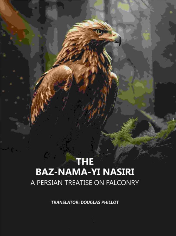 The Baz-nama-yi Nasiri: A Persian Treatise on Falconry