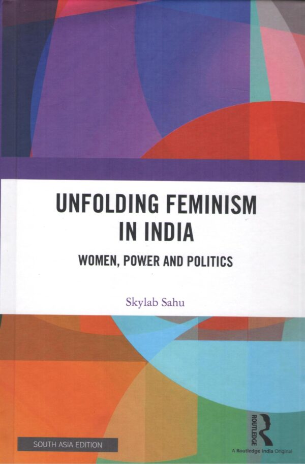 Unfolding Feminism in India: Women, Power and Politics