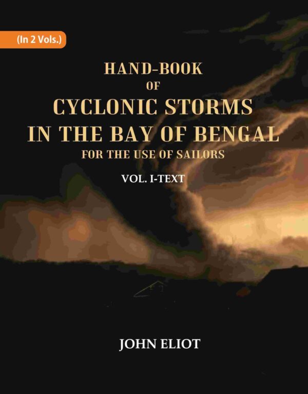 Hand-Book of Cyclonic Storms in the Bay of Bengal for the Use of Sailors: Text 1st [Hardcover]