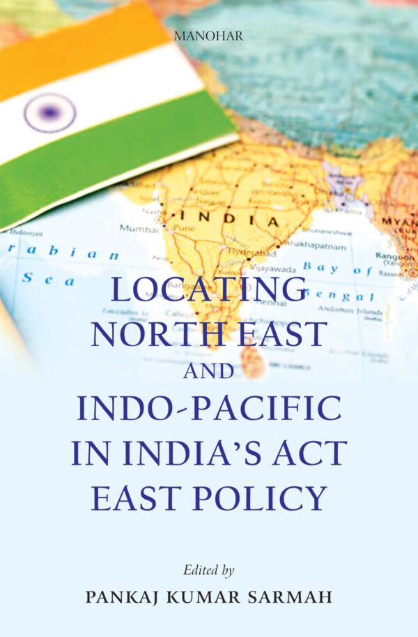 Locating North East and Indo-Pacific in India's Act East Policy