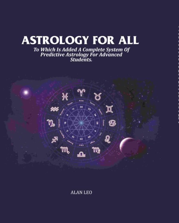 Astrology For All: To Which Is Added A Complete System Of Predictive Astrology For Advanced Students. [Hardcover]