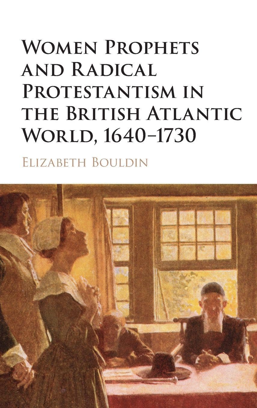WOMEN PROPHETS AND RADICAL PROTESTANTISM IN THE BRITISH ATLANTIC WORLD, 1640GÇÔ1730