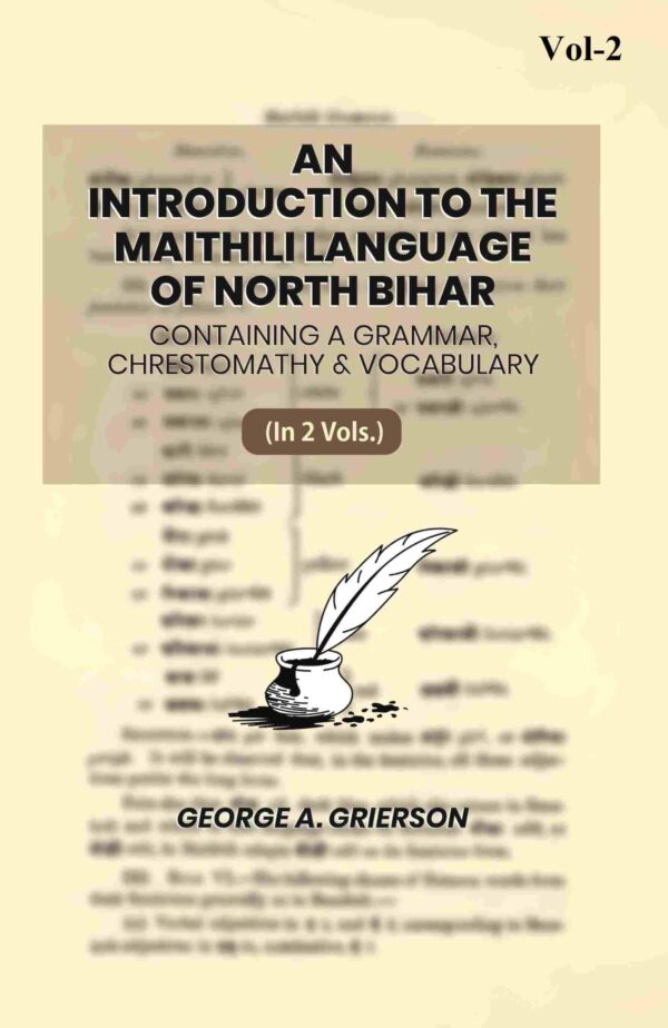 An Introduction To The Maithili Language of North Bihar: Containing A Grammar, Chrestomathy & Vocabulary 2nd