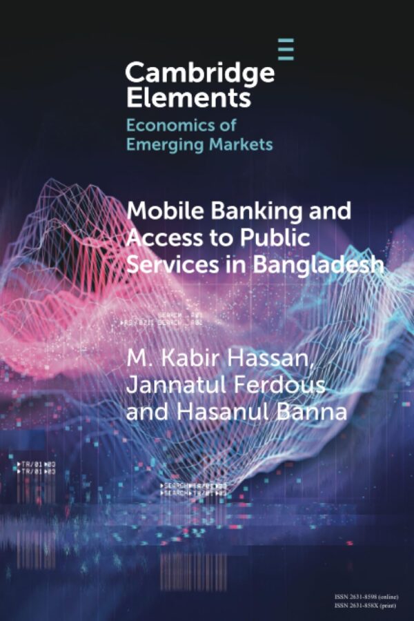Mobile Banking and Access to Public Services in Bangladesh: Influencing Issues and Factors (Elements in the Economics of Emerging Markets)