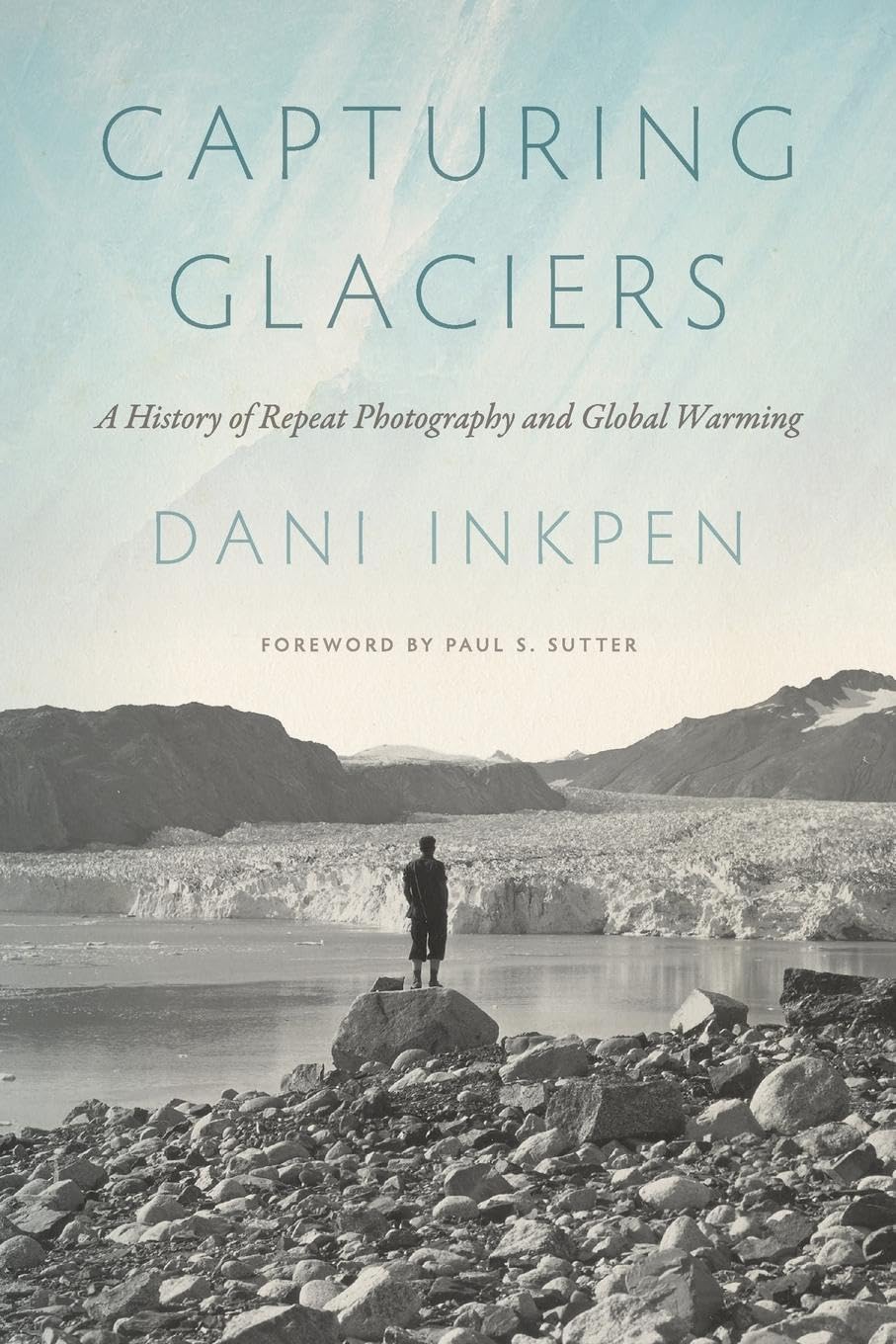 Capturing Glaciers: A History of Repeat Photography and Global Warming