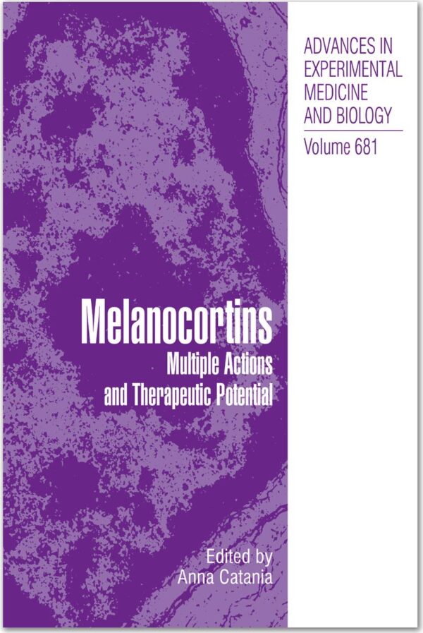 MELANOCORTINS: MULTIPLE ACTIONS AND THERAPEUTICPOTENTIAL: 681 (Advances in Experimental Medicine and Biology)