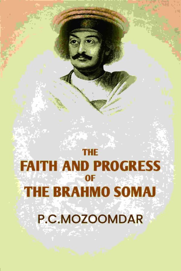 The Faith And progress Of The Brahmo Somaj [Hardcover]