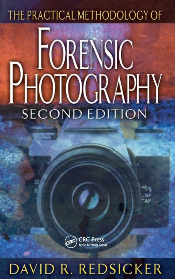 THE PRACTICAL METHODOLOGY OF FORENSIC PHOTOGRAPHY 2ED (HB 2001) (Practical Aspects of Criminal and Forensic Investigations)