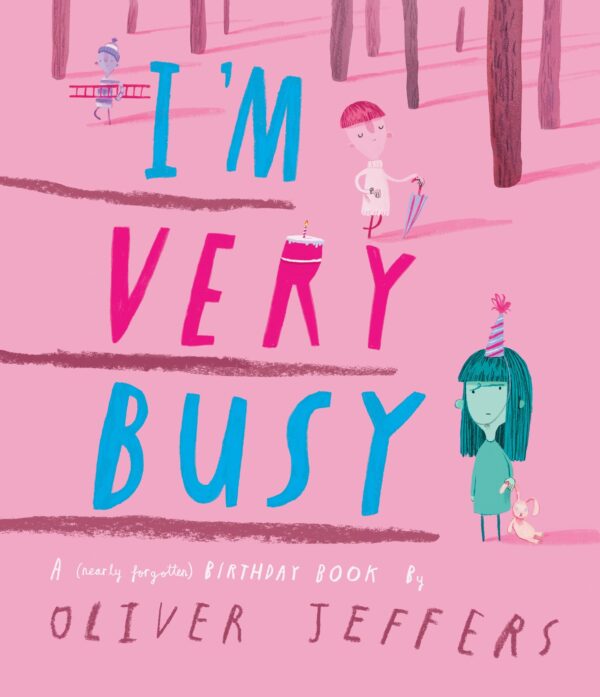 I’M VERY BUSY: A (NEARLY FORGOTTEN) BIRTHDAY BOOK