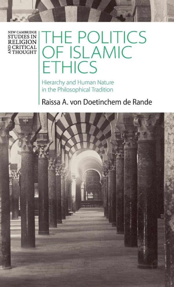 The Politics of Islamic Ethics: Hierarchy and Human Nature in the Philosophical Tradition (New Cambridge Studies in Religion and Critical Thought)