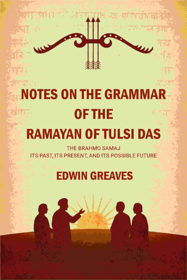 Notes on the grammar of the Ramayan of Tulsi Das The Brahmo Samaj : its past, its present, and its possible future [Hardcover]