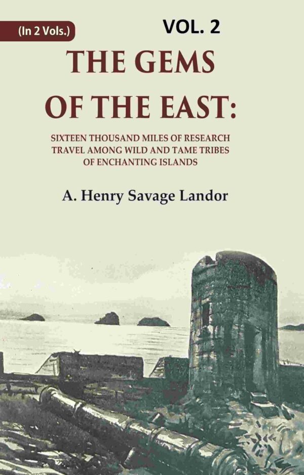 The Gems of the East: Sixteen Thousand miles of research Travel among wild and Tame Tribes of Enchanting Islands 2nd [Hardcover]