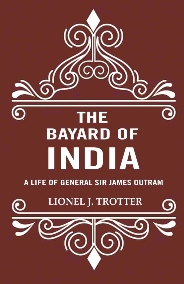 The Bayard of India: A Life of General Sir James Outram [Hardcover]