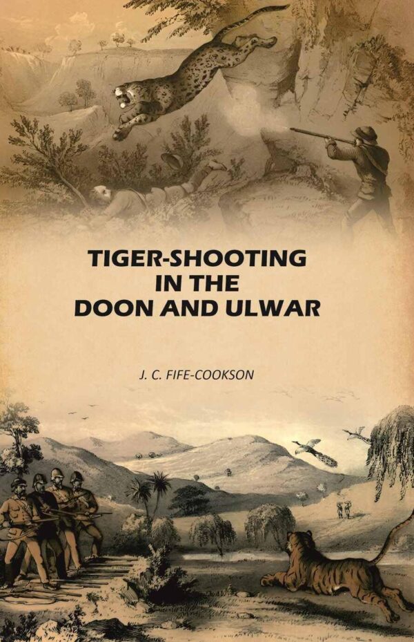Tiger-Shooting in the Doon and Ulwar: With Life in India